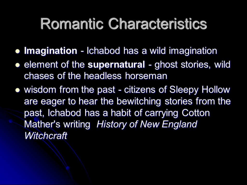 Romantic Characteristics Imagination - Ichabod has a wild imagination element of the supernatural -